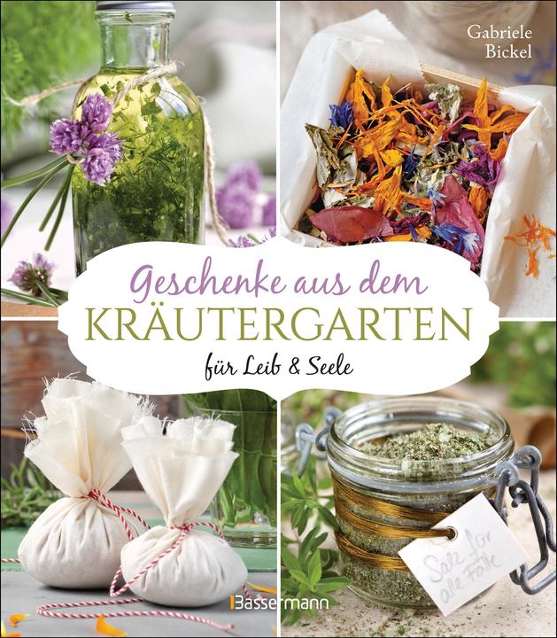 Produktbild Geschenke aus dem Kräutergarten für Leib & Seele (Deutsch, Gabriele Bickel, Anne Rogge, Jan Jankovic, 2023)