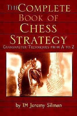 Image du produit The Complete Book of Chess Strategy : Techniques de Grandmaster de A à Z (Anglais, Jeremy Silman., 1998)