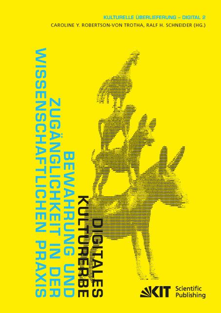 Produktbild Digitales Kulturerbe : Bewahrung und Zugänglichkeit in der wissenschaftlichen Praxis (Caroline Y. Robertson-von Trotha, Ralf H. Schneider, 2015)