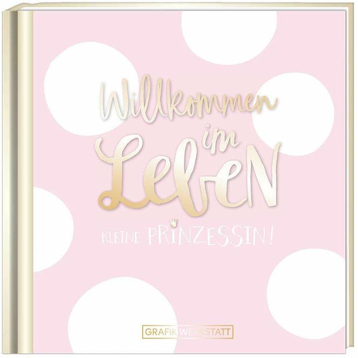 Produktbild Willkommen im Leben, kleine Prinzessin! (Deutsch, GRAFIK WERKSTATT Das Original, 2018)