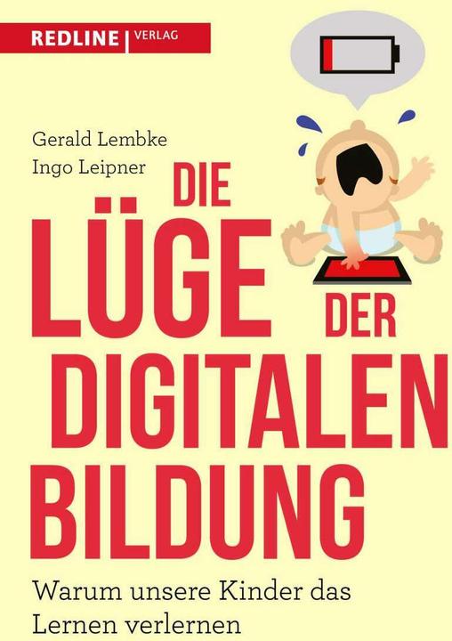 Produktbild Die Lüge der digitalen Bildung (Deutsch, Gerald Lembke, Ingo Leipner, 2018)