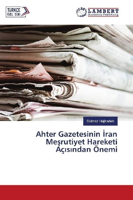 Actual product image Ahter Gazetesinin ran Mesrutiyet Hareketi Aç s ndan Önemi (Solmaz Hajizadeh, 2017)