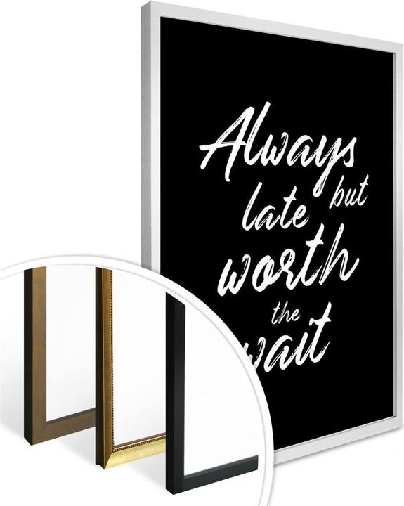 Produktbild Trenddeko Always late but worth the wait (30 x 40 cm)