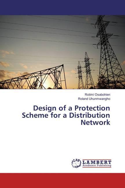 Produktbild Design of a Protection Scheme for a Distribution Network (Roland Uhunmwangho, Rotimi Osabohien, 2018)