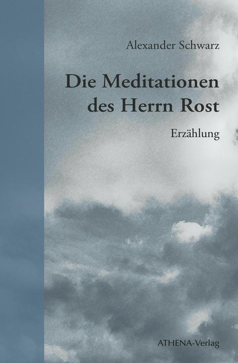 Produktbild Die Meditationen des Herrn Rost (Deutsch, Alexander Schwarz, 2023)