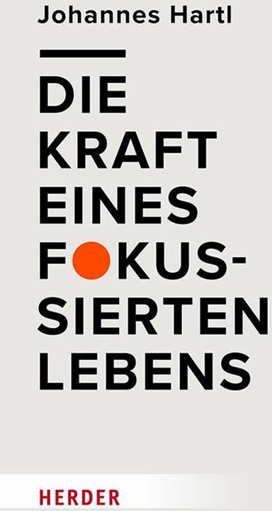 Die Kraft eines fokussierten Lebens (Deutsch, Hartl, Johannes, 2025)