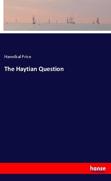 Actual product image The Haytian Question (Hannibal Price, 2018)