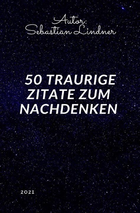 Immagine prodotto 50 Traurige Zitate zum Nachdenken (Sebastian Lindner, 2021)