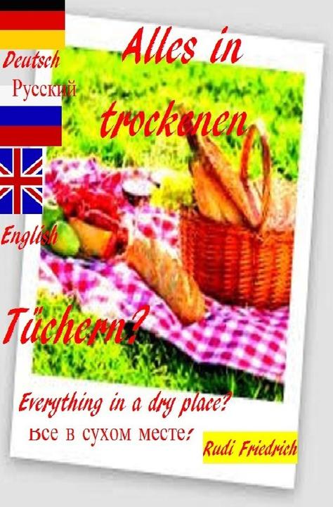 Actual product image Alles in trockenen Tüchern? Everything in a dry place?? Deutsch Russisch English (German, Russian, English, Rudi Friedrich, Rudolf Friedrich, Augsfeld Hassfurt Knetzgau, Powerful Glory, 2021)