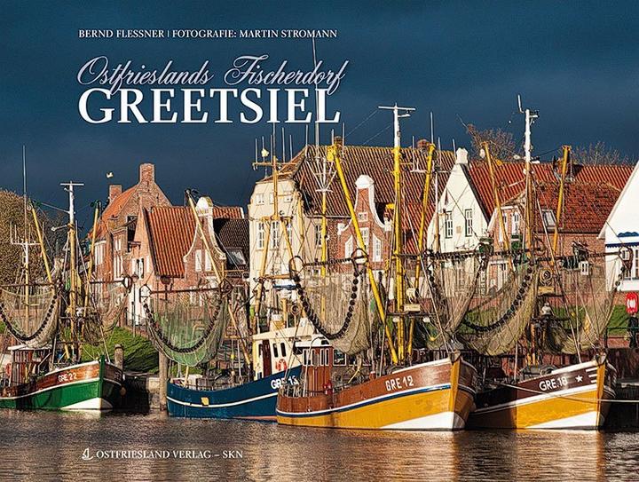 Produktbild Ostfrieslands Fischerdorf Greetsiel (Deutsch, Martin Stromann, Bernd Flessner, 2013)
