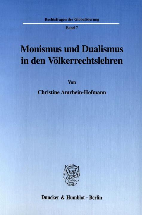 Produktbild Monismus und Dualismus in den Völkerrechtslehren. (Deutsch, Christine Amrhein-Hofmann, 2003)