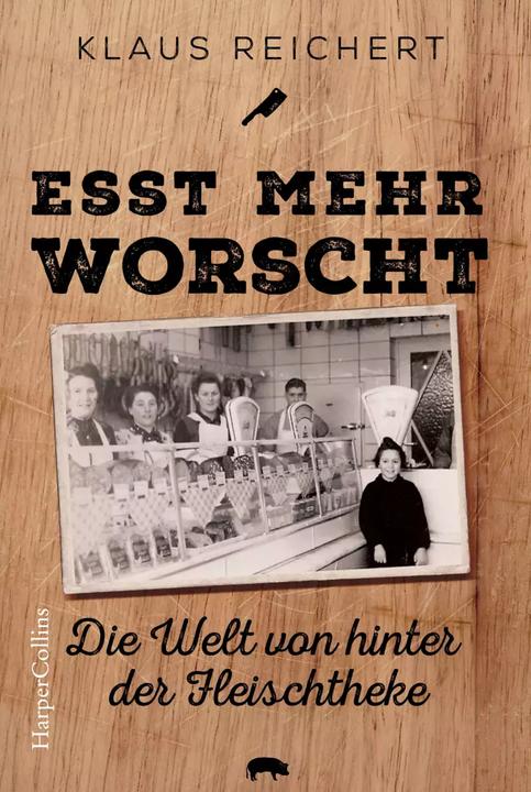 Produktbild Esst mehr Worscht - Die Welt von hinter der Fleischtheke (Deutsch, Klaus Reichert, 2022)