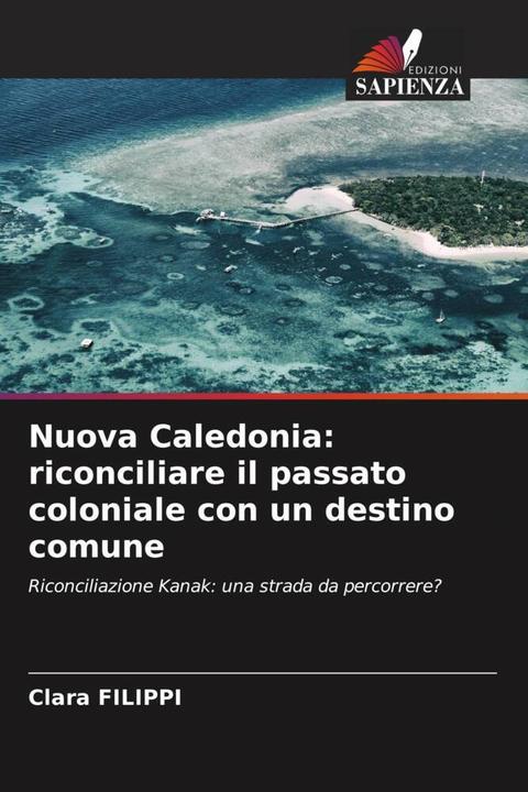 Produktbild Nuova Caledonia: riconciliare il passato coloniale con un destino comune (Clara Filippi, 2024)