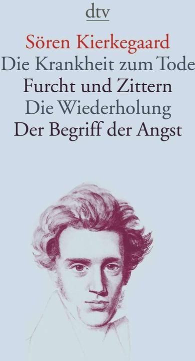 Produktbild Die Krankheit zum Tode · Furcht und Zittern · Die Wiederholung · Der Begriff der Angst (Deutsch, Sören Kierkegaard, 2005)