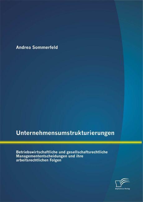 Actual product image Unternehmensumstrukturierungen: Betriebswirtschaftliche und gesellschaftsrechtliche Managemententsch (German, Andrea Sommerfeld, 2015)