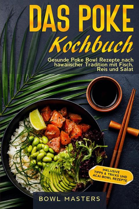 Actual product image Das Poke Kochbuch: Gesunde Poke Bowl Rezepte nach hawaiischer Tradition mit Fisch, Reis und Sal (German, Bowl Masters, 2024)
