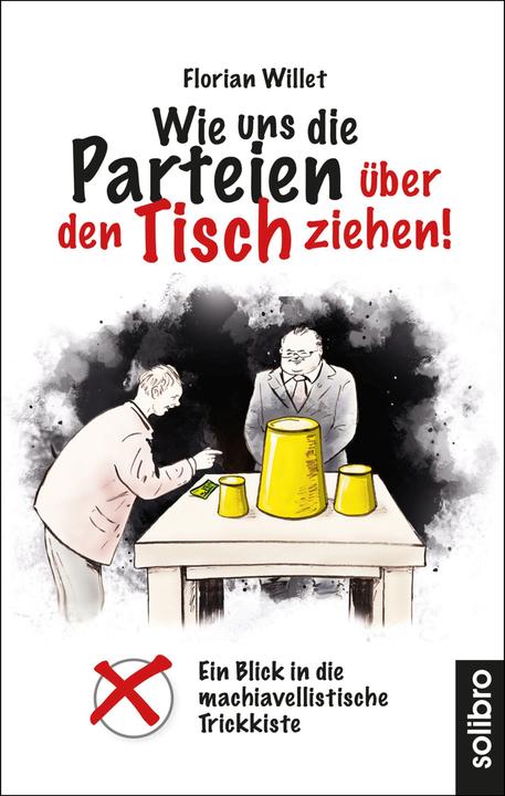 Produktbild Wie uns die Parteien über den Tisch ziehen! (Deutsch, Neumann Wolfgang|Florian Neumann Willet, Florian Neumann Willet, 2021)