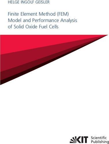 Actual product image Finite Element Method (FEM) Model and Performance Analysis of Solid Oxide Fuel Cells (Helge Ingolf Geisler, 2019)