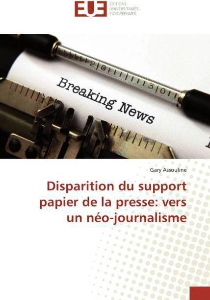 Actual product image Disparition du support papier de la presse: vers un néo-journalisme (Gary Assouline, 2015)