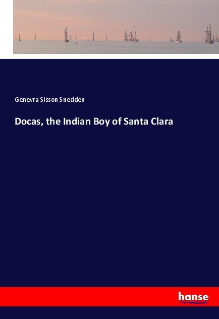Actual product image Docas, the Indian Boy of Santa Clara (Genevra Sisson Snedden, 2017)