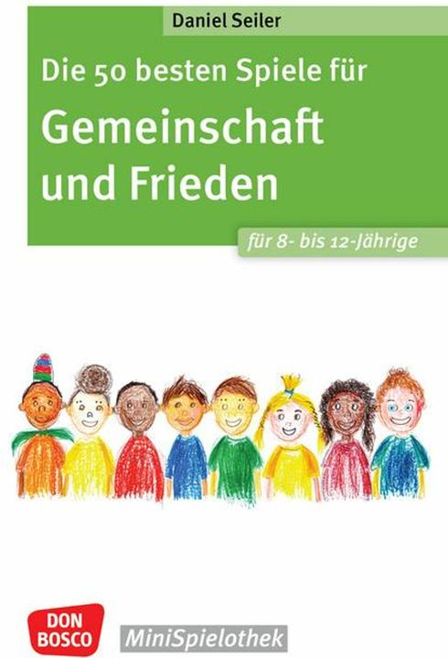 Produktbild Die 50 besten Spiele für Gemeinschaft und Frieden für 8- bis 12-Jährige (Deutsch, Daniel Seiler, 2025)