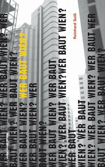Actual product image Wer baut Wien? (German, Reinhard Seiss, Christian Bold, Friedrich Achleitner, 2013)