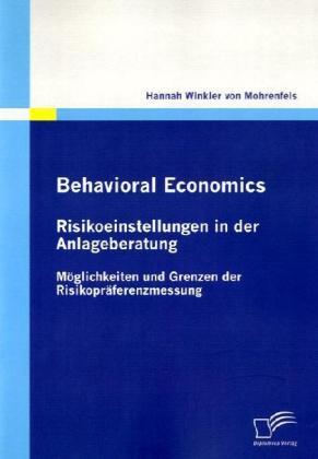 Produktbild Behavioral Economics: Risikoeinstellungen in der Anlageberatung (Deutsch, Hannah Winkler von Mohrenfels, 2010)