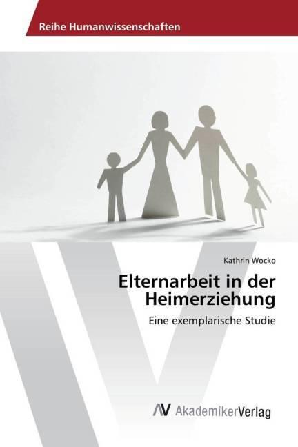 Produktbild Elternarbeit in der Heimerziehung (Deutsch, Kathrin Wocko, 2015)