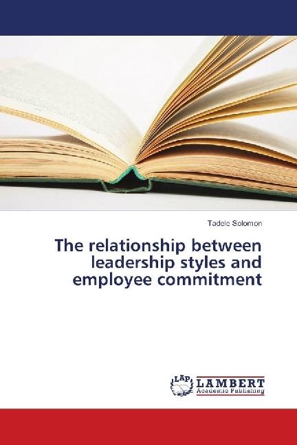 Produktbild The relationship between leadership styles and employee commitment (Tadele Solomon, 2018)