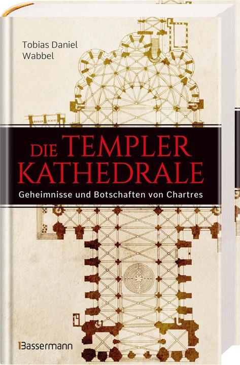 Produktbild Die Templerkathedrale - Die Geheimnisse und Botschaften von Chartres (Deutsch, Tobias Daniel Wabbel, 2023)