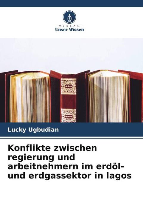 Produktbild Konflikte zwischen regierung und arbeitnehmern im erdöl- und erdgassektor in lagos (Lucky Ugbudian, 2022)
