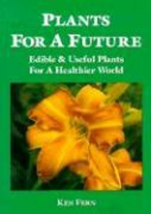 Image du produit Plants for a Future: Edible and Useful Plants for a Healthier World (Anglais, Ken Fern, 2007)
