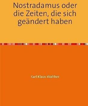 Produktbild Nostradamus oder die Zeiten, die sich geändert haben (Deutsch, Karl Klaus Walther, 2016)