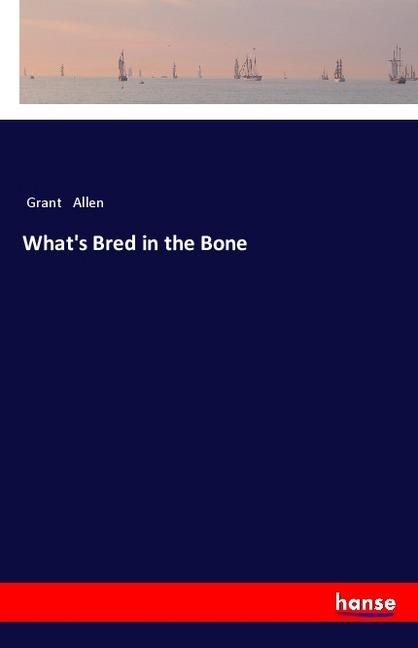 Produktbild What's Bred in the Bone (Grant Allen, 2018)