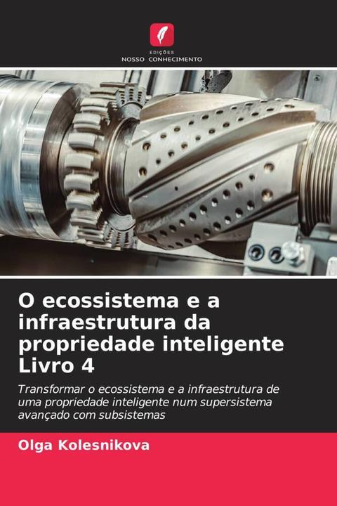 Actual product image O ecossistema e a infraestrutura da propriedade inteligente Livro 4 (Olga Kolesnikova, 2024)