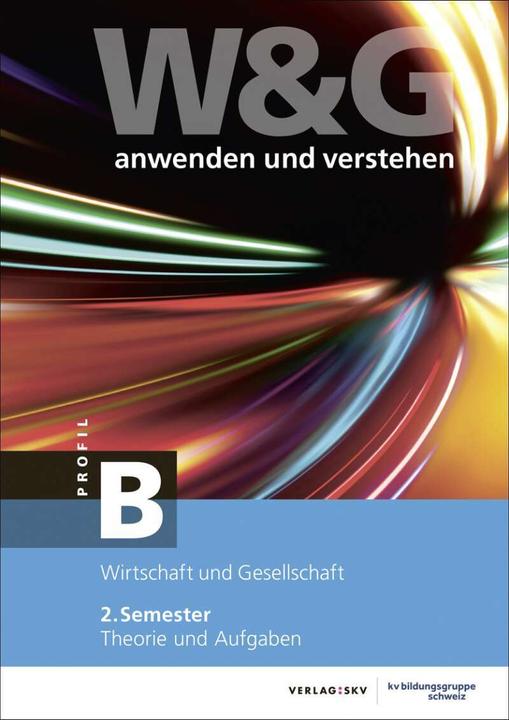 Produktbild W&G anwenden und verstehen, B-Profil, 2. Semester, Bundle ohne Lösungen (Deutsch, KV Bildungsgruppe Schweiz, 2021)