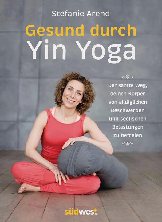 Produktbild Gesund durch Yin Yoga (Deutsch, Stefanie Arend, 2016)