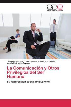 Immagine prodotto La Comunicación y Otros Privilegios del Ser Humano (Diosveldy Navarro Lores, Vicente Pémberton Beltrán, Yamila Rodríguez Tamayo, 2012)