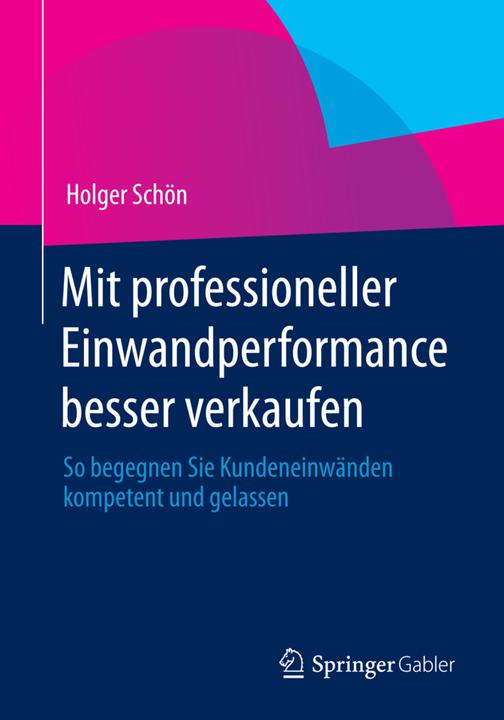 Produktbild Mit professioneller Einwandperformance besser verkaufen (Deutsch, Holger Schön, 2013)