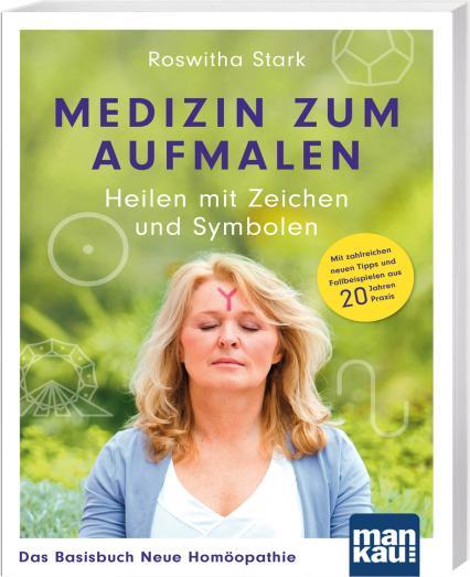 Actual product image Medizin zum Aufmalen: Heilen mit Zeichen und Symbolen. Das Basisbuch Neue Homöopathie (German, Roswitha Stark, 2025)