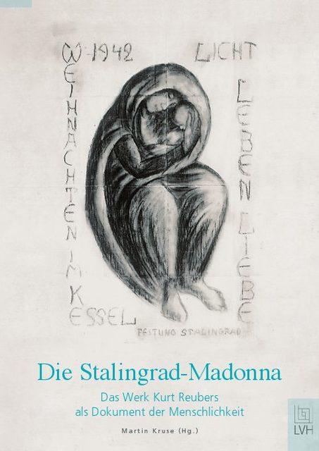 Produktbild Die Stalingrad-Madonna: Das Werk Kurt Reubers als Dokument der Menschlichkeit (Deutsch, Kruse, Martin/, 2012)