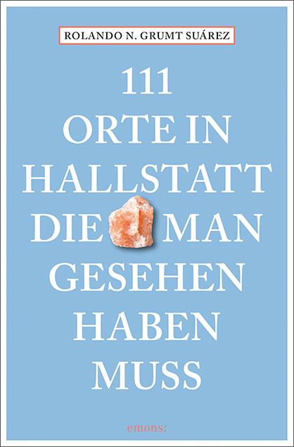 Produktbild 111 Orte in Hallstatt, die man gesehen haben muss (Deutsch, Rolando N. Grumt Suárez, 2021)