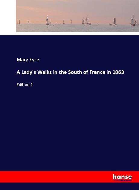 Produktbild A Lady's Walks in the South of France in 1863 (Mary Eyre, 2017)