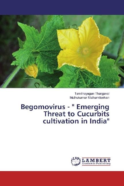 Produktbild Begomovirus - ' Emerging Threat to Cucurbits cultivation in India' (Muthukumar Muthamilselvan, Tamilnayagan Thangavel, 2017)