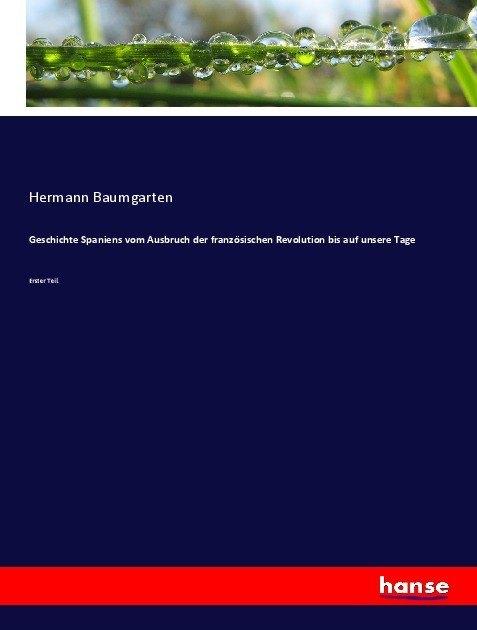 Produktbild Geschichte Spaniens vom Ausbruch der französischen Revolution bis auf unsere Tage (Deutsch, Hermann Baumgarten, 2017)