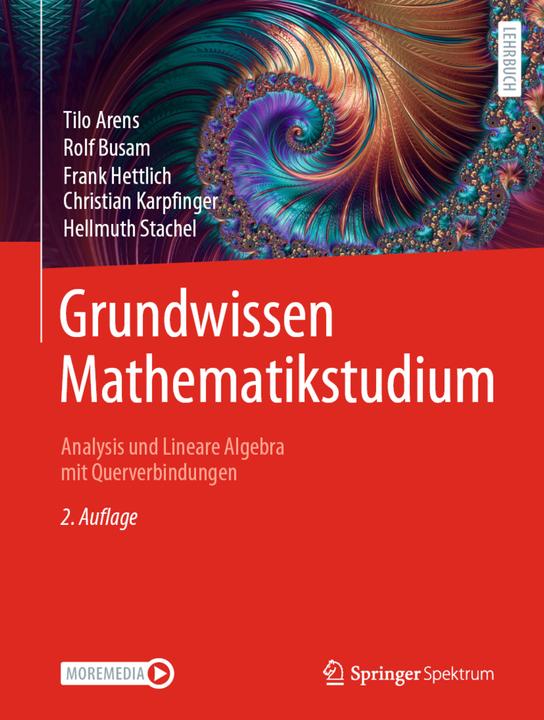 Actual product image Grundwissen Mathematikstudium – Analysis und Lineare Algebra mit Querverbindungen (German, Tilo Arens, Rolf Busam, Frank Hettlich, Christian Carpfinger, Hellmuth Spine, 2022)