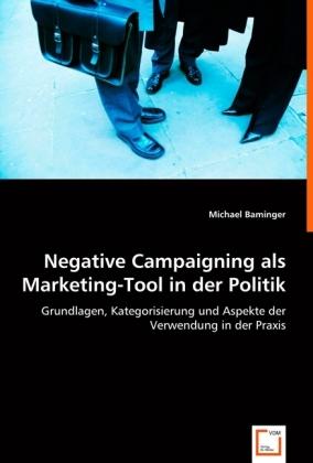 Actual product image Negative Campaigning als Marketing-Tool in der Politik (Michael Baminger, 2008)
