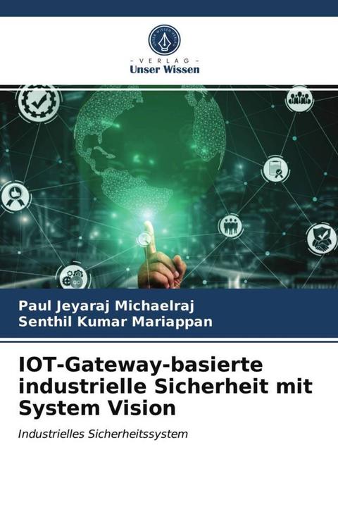 Produktbild IOT-Gateway-basierte industrielle Sicherheit mit System Vision (Deutsch, Senthil Kumar Mariappan, Paul Jeyaraj Michaelraj, 2021)