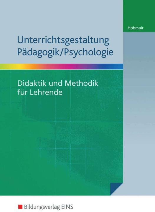 Produktbild Unterrichtsgestaltung Pädagogik / Psychologie. Didaktik und Methodik für Lehrende (Deutsch, Hermann Hobmair, 2015)