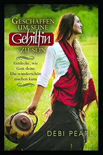 Produktbild Geschaffen Um Seine Gehilfin Zu Sein: Entdecke, Wie Gott Deine Ehe Wunderschon Machen Kaan (Deutsch, Debi Pearl, 2017)